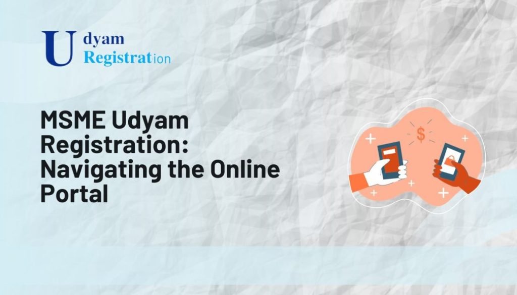 MSME Udyam Registration: Navigating the Online Portal