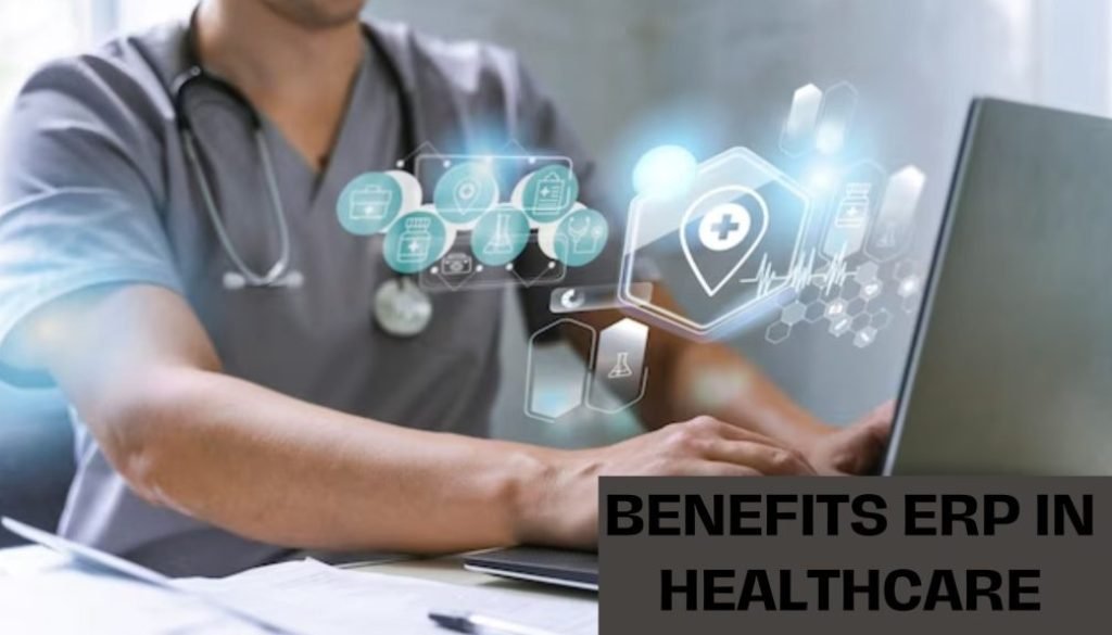 BENEFITS ERP IN HEALTHCARE